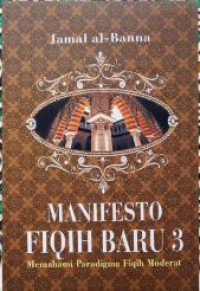 Manifesto fiqih baru 3 : memahami paradigma fiqih noderat