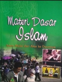 Materi dasar islam : mulai dari akar ke daunnya