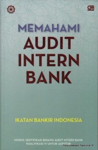 Memahami audit intern bank : modul sertifikasi bidang audit intern bank kualifikasi IV untuk auditor IBI-IABI