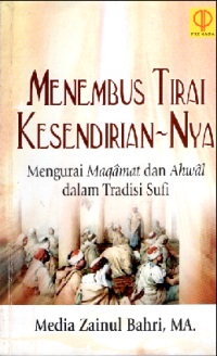 Menembus tirai kesendirian nya : mengurai maqamat dan ahwal dalam tradisi sufi