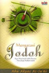 Mengatasi jodoh : agar muslimah lebih dewasa menyikapi problem jodoh