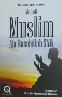 Menjadi Muslim Ala Rasulullah SAW