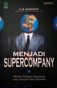 Menjadi supercompany: melalui budaya organisasi yang tangguh dan futuristik
