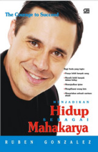Menjadikan Hidup Sebagai Mahakarya = The Courage to Succeed
