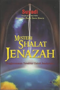 Misteri shalat jenazah : penghormatan terakhir untuk saudaraku