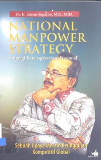 National manpower strategy strategi ketenagakerjaan nasional : sebuah upaya meraih keunggulan kompetitif global