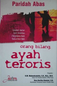 Orang bilang, ayah teroris : catatan harian istri Mukhlas terpidana mati kasus bon Bali