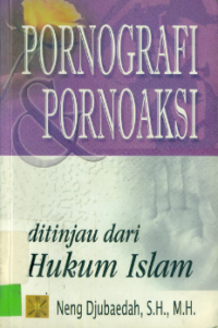Pornografi dan pornoaksi ditinjau dari hukum islam