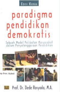 Paradigma pendidikan demokratis : sebuah model pelibatan masyarakat dalam penyelenggaraan pendidikan