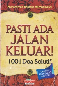 Pasti Ada Jalan Keluar : 1001 Doa Solutif Disertai Kisah-Kisah Inspiratif