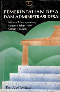 Pemerintah desa dan adminstrasi desa menurut UU nomor 5 tahun 1979 : sebuah tinjauan