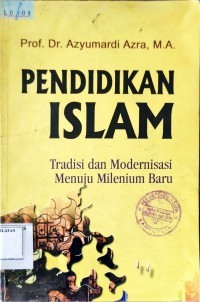 Pendidikan islam : tradisi dan modernisasi menuju milenium baru