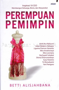 Perempuan pemimpin : inspirasi 10 CE membangun keluarga, bisnis, dan masyarakat