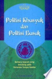 Politisi Khusyuk dan Politisi Busuk : Berkaca Sejarah yang Berulang pada Peristiwa Tempo Doeloe