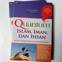 Quantum islam, iman dan ihsan : bentuk aplikasi syariat dalam berkehidupan