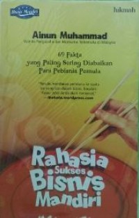 Rahasia sukses bisnis mandiri : 69 fakta yang paling sering diabaikan para pebisnis pemula