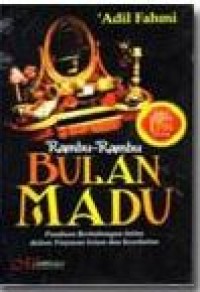 Rambu-rambu bulan madu : panduan berhubungan intim dalam tinjauan islam dan kesehatan