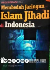 Regenerasi NII : membedah jaringan islam jihadi di Indonesia