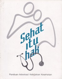 Sehat itu hak: panduan advokasi kebijakan kesehatan