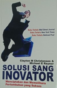 Solusi sang inovator : menciptakan dan memelihara pertumbuhan yang sukses