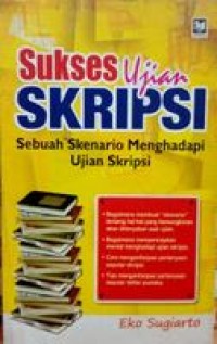 Sukses Ujian Skripsi : Sebuah Skenario Menghadapi Ujian Skripsi