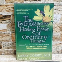 The extraordinary healing power of ordinary things: kekuatan penyembuhan luar biasa dari hal - hal biasa