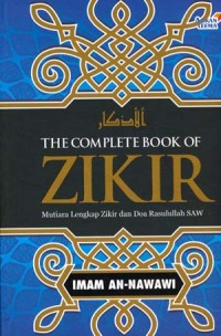 The complete book of zikir : mutiara lengkap zikir dan doa Rasulullah saw