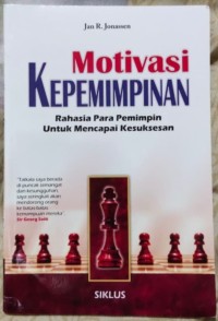 Motivasi kepemimpinan : rahasia para pemimpin untuk mencapai kesuksesan