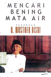 Mencari Bening Mata Air : Renungan A. Mustofa Bisri