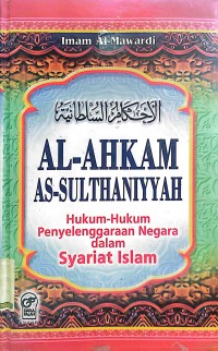 Al-ahkam as-sulthaniyyah : hukum-hukum penyelenggaraan negara dalam syariat islam