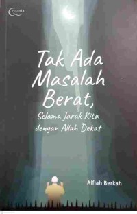 Tak Ada Masalah Berat Selama Jarak Kita dengan Allah Dekat