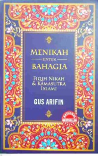 Menikah Untuk Bahagia : Fiqih Nikah dan Kamasutra Islami