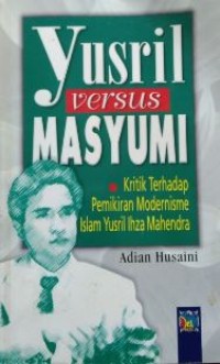 Yusril versus massyumi : kritik terhadap pemikiran modernisme Islam Yusril Ihza Mahendra