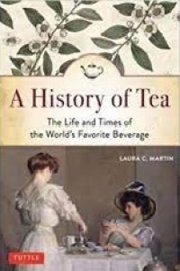 A history of tea : the life and times of the world's favorite beverage