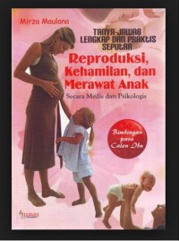 Tanya jawab lengkap dan praktis seputar berproduksi, kehamilan, dan merawat anak