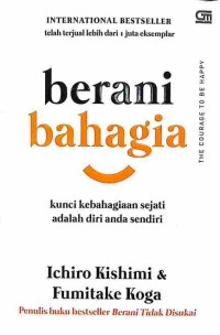 Berani Bahagia : Kunci Kebahagiaan Sejati Adalah Diri Anda Sendiri