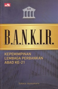 Bankir : kepemimpinan lembaga perbankan abad ke-21