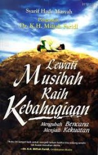 Lewati musibah raih kebahagiaan : mengubah bencana menjadi kekuatan