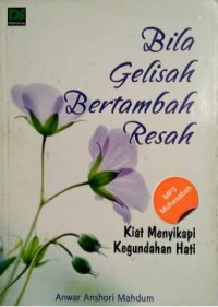 Bila gelisah bertambah resah : kiat menyikapi kegundahan hati