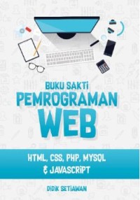 Buku sakti pemrograman web : HTML, CSS, PHP, MYSQL, dan Javascript