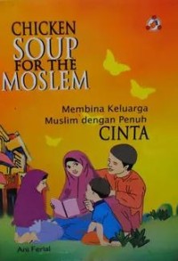 Chicken Soup for the Moslem : Membina Keluarga Muslim dengan Penuh Cinta