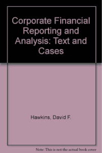Corporate Financial Reporting and Analysis : Text and Cases