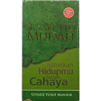 Susah itu mudah : Bebaskan Hidupmu dengan Cahaya
