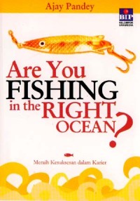 Are you fishing in the right ocean? : arahkan karier anda dengan sukses