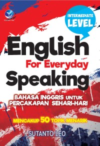 English for everyday speaking : bahasa inggris untuk percakapan sehari-hari