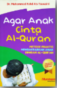 Agar anak cinta al-qur'an : metode praktis mengakrabkan anak dengan al-qur'an