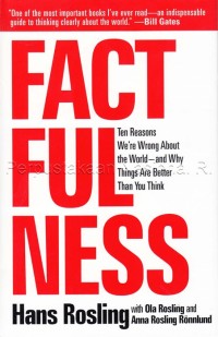 Factfulness : ten reasons we're wrong about the world - and why things are better than you think