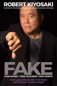 Fake : fake money, fake teachers, fake assets : how lies are making the poor and middle class poorer