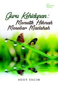 Guru kehidupan : memetik hikmah menebar maslahah
