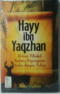 Hay ibn yaqzhan : roman filsafat tentang perjumpaan nalar dengan Tuhan